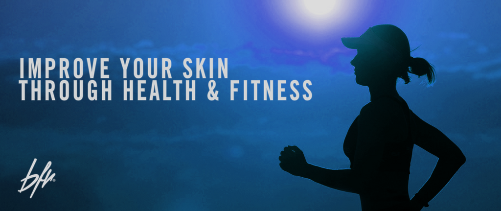 How To Improve Your Skin through Health and Fitness