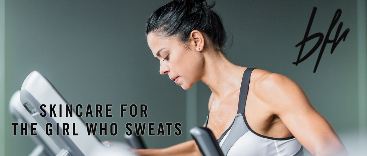 Skincare for the Girl Who Sweats